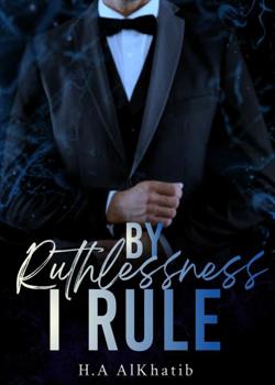 Read By Ruthlessness I Rule  Novel by H.A AlKhatib PDF Online Step-by-Step