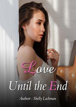 Read Love Until the End Novel by ShellyÂ Lachman PDF Online Step-by-Step