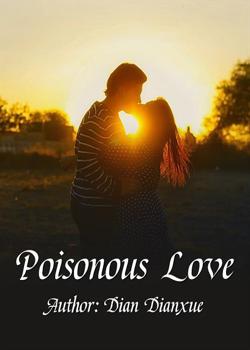 Read Poisonous Love Novel by Dian Dian Xue PDF Online Step-by-Step