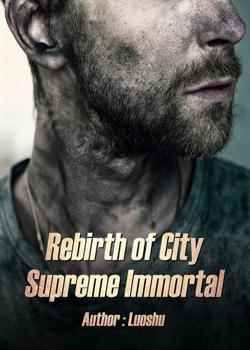 Read Rebirth of City Supreme Immortal Novel by Luoshu PDF Online Step-by-Step