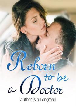 Read Reborn To Be A Doctor Novel by Isla Longman PDF Online Step-by-Step