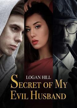 Read Secret of My Evil Husband Novel by LoganÂ Hill PDF Online Step-by-Step