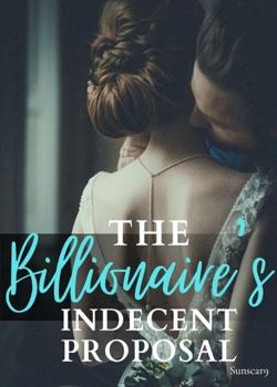 Read The Billionaire’s Indecent Proposal Novel by SunScar9 PDF Online Step-by-Step