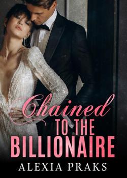 Read Chained to the Billionaire Novel by Alexia Praks PDF Online Step-by-Step