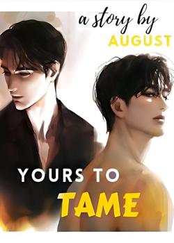 Read Yours To Tame Novel by August_love_ PDF Online Step-by-Step