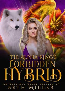 Read The Alpha King’s Forbidden Hybrid Novel by Beth Miller PDF Online Step-by-Step