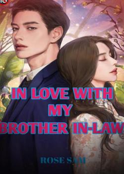 Read In Love With My Brother-in-law  Novel by Rose Sam PDF Online Step-by-Step