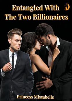 Read Entangled With The Two Billionaires Novel by Princess Missabelle PDF Online Step-by-Step