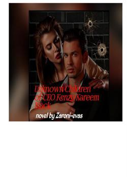 Read Unknown Children of CEO Kenzo Kareem Black Novel by Zaroni-Evas PDF Online Step-by-Step