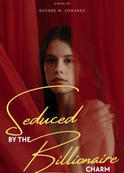 Read Seduced by the Billionaire Charm Novel by George W. Edwards PDF Online Step-by-Step