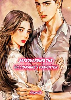 Read SAFEGUARDING the Billionaire’s Daughter Novel by Raquelle PDF Online Step-by-Step