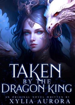 Read TAKEN BY THE DRAGON KING  Novel by Dawn writes PDF Online Step-by-Step