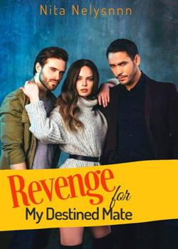 Read Revenge For My Destined Mate Novel by Nita Dennet PDF Online Step-by-Step