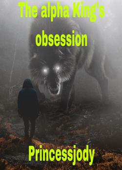 Read The alpha king’s obsession Novel by Princess jody PDF Online Step-by-Step