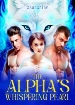 Read The Alpha’s Whispering Pearl Novel by Sunshine_ PDF Online Step-by-Step