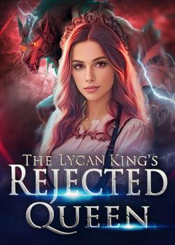 Read The Lycan King’s Rejected Queen Novel by AlisTae PDF Online Step-by-Step