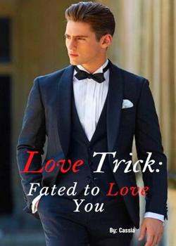 Read Love Trick: Fated to Love You Novel by Cassia PDF Online Step-by-Step