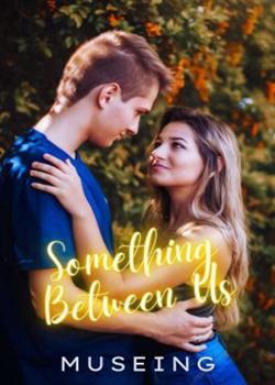 Read Something Between Us Novel by museing PDF Online Step-by-Step