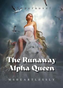 Read The Runaway Alpha Queen Novel by Msheartlessly PDF Online Step-by-Step