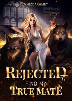 Read REJECTED TO FIND MY TRUE MATE Novel by MHIZDARHMEY PDF Online Step-by-Step