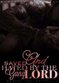 Read Saved And Hated By The Gang Lord Novel by Blessing D Writes PDF Online Step-by-Step