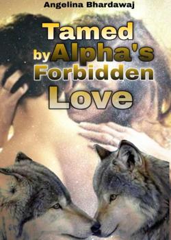 Read Tamed by Alpha’s forbidden love  Novel by Angelina Bhardawaj PDF Online Step-by-Step