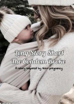 Read Long Story Short, The Condom Broke Novel by SomeGirl PDF Online Step-by-Step