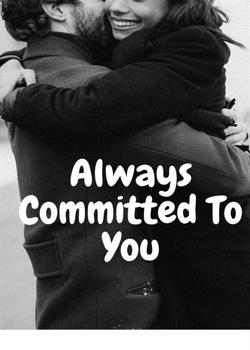 Read Always Committed to You Novel by Purpleorchards PDF Online Step-by-Step