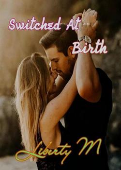 Read ~Switched at Birth~ Novel by Liberty m PDF Online Step-by-Step