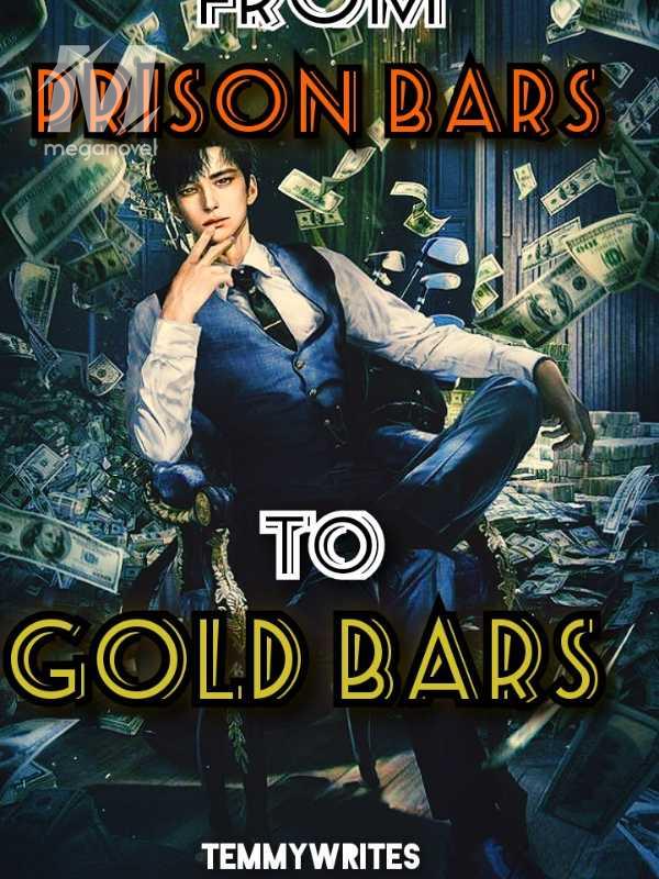 From Prison Bars To Gold Bars. 