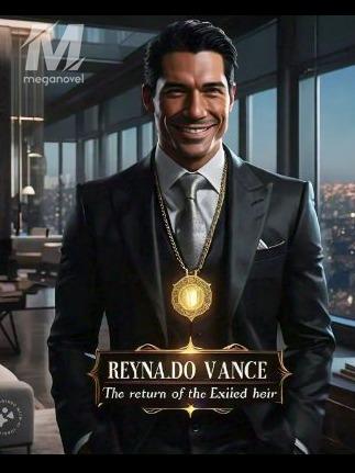 Reynaldo Vance;The return of the Exiled Heir 