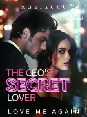 Read The CEO’s Secret Lover: Love Me Again Novel PDF Free Online Step-by-Step