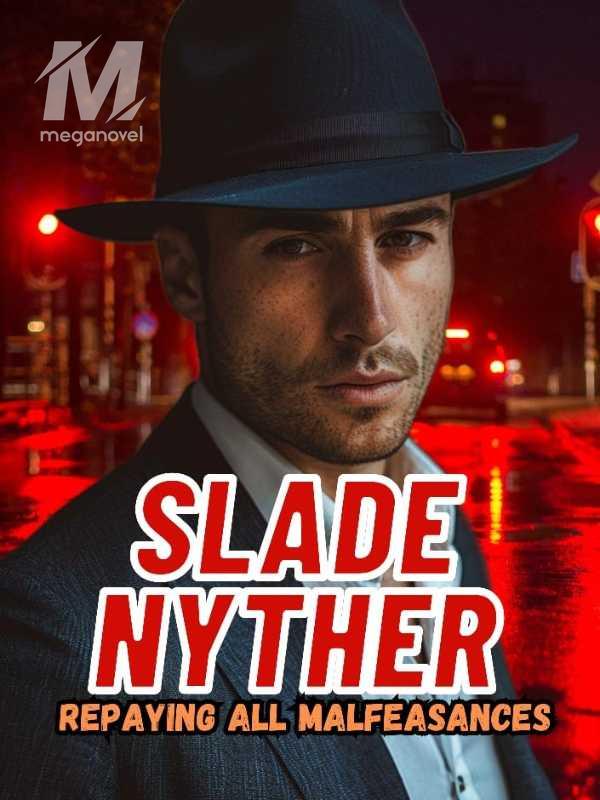 Slade Nyther; Repaying all Malfeasance