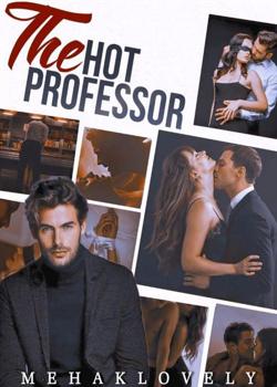 Read The Hot Professor Novel by MehaklovelyStories PDF Online Step-by-Step