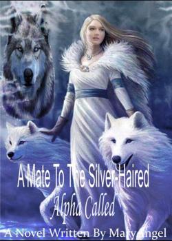 Read A mate to the silver-haired alpha Novel by Maryangel PDF Online Step-by-Step