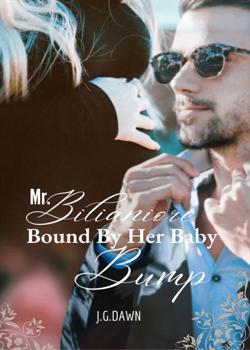 Read Mr. Billionaire Bound By Her Baby Bump Novel by J.G.DAWN PDF Online Step-by-Step