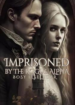 Read Imprisoned by the Rogue Alpha Novel by Bosy-Elselhdar PDF Online Step-by-Step