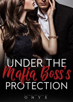 Read  Under the Mafia Boss’s Protection R18 Novel by onyxror PDF Online Step-by-Step