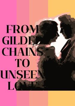 Read From Gilded Chains to Unseen Love Novel by Shon Mwas PDF Online Step-by-Step