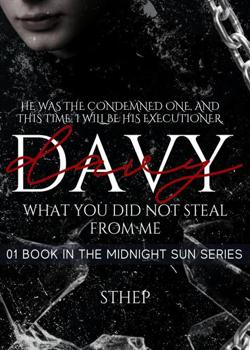 Read Davy: What You Didn’t Steal From Me (01 Midnight Sun Series Book) Novel by Sthep PDF Online Step-by-Step