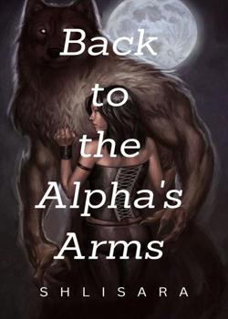 Read Back to the Alpha’s Arms Novel by shlisara PDF Online Step-by-Step