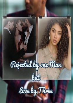 Read Rejected by One Man and Loved By Three Novel by Uniquely yours PDF Online Step-by-Step