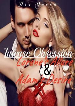 Read Intense Obsession – Lorene’s  Allure & Adam’s  Desire Novel by His Queen PDF Online Step-by-Step