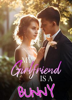 Read MY GIRLFRIEND IS A BUNNY Novel by Author Hassy PDF Online Step-by-Step