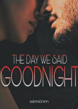 Read The Day We Said Goodnight  Novel by sammichinn PDF Online Step-by-Step