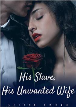 Read His Slave, His Unwanted Wife Novel by Little omega PDF Online Step-by-Step