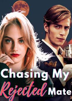 Read Chasing My Rejected Mate Novel by imcalledthequeen PDF Online Step-by-Step