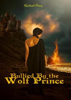 Read Bullied By The Wolf Prince Novel by Racheal Perez PDF Online Step-by-Step