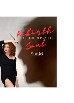 Read Rebirth of the Departed soul  Novel by Suniti 123 PDF Online Step-by-Step