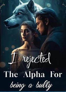 Read I rejected the alpha for being a bully  Novel by Abigail busayo PDF Online Step-by-Step